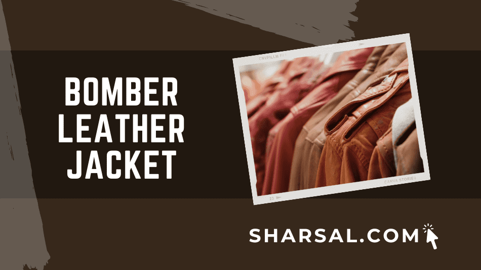 Bomber Leather Jacket: Timeless Piece By Sharsal